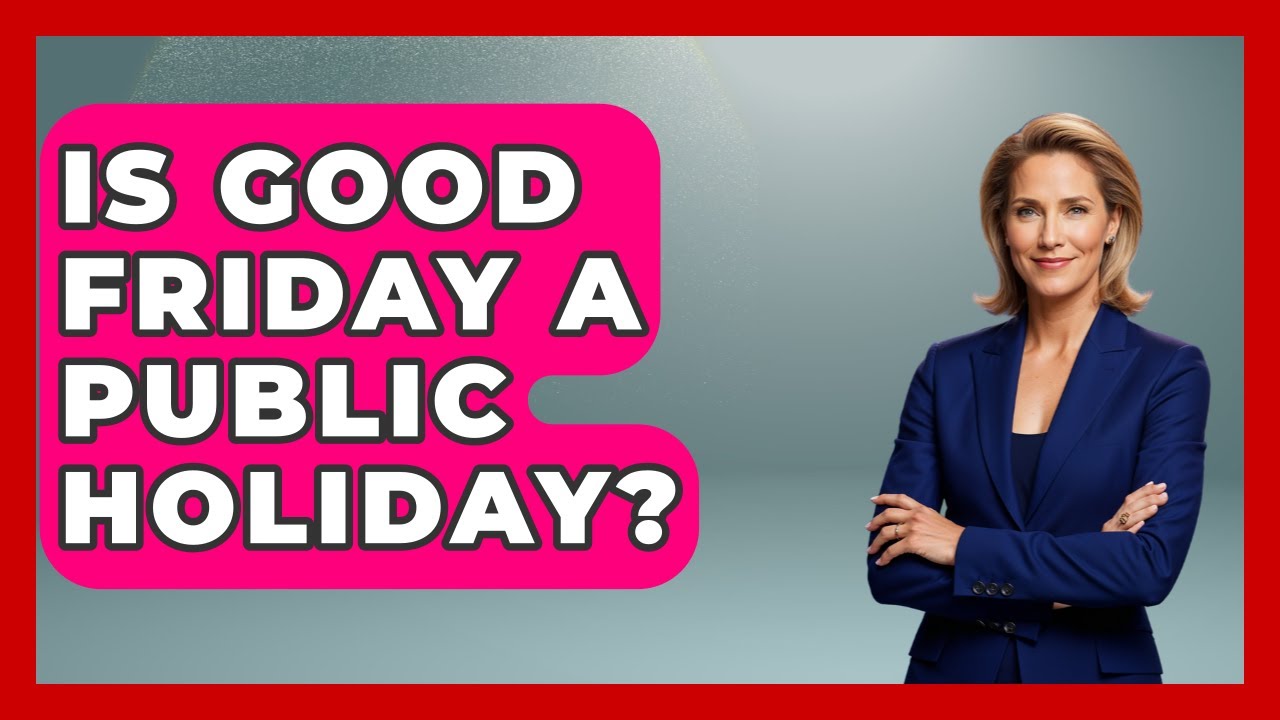 Is Good Friday A Public Holiday? - Holy Landmarks