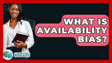 What Is Availability Bias? - The Language Library