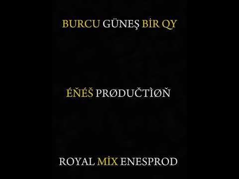 BURCU GÜNEŞ ( BİR AY DOĞAR ) REMİX X ROYAL MİX