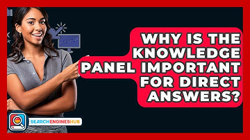 Why Is The Knowledge Panel Important For Direct Answers? - SearchEnginesHub.com