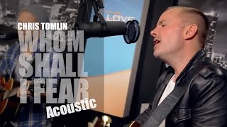 Chris Tomlin - Whom Shall I Fear - Acoustic - Live - HD