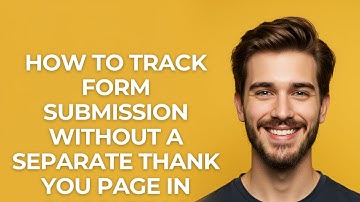 How to Track Form Submission Without a Separate Thank You Page In Google Tag Manager - GUIDE!