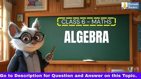 Class 6 – Maths – Introduction to Algebra: Variables, Properties & Expressions | Namaste Teacher