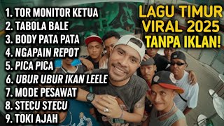 KUMPULAN LAGU TIMUR VIRAL 2025 TANPA IKLAN! | TOR MONITOR KETUA | NGAPAIN REPOT | TABOLA BALE🎶