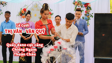 Mừng Lễ Cưới THỊ VÂN - VĂN QUÝ | Bản Quây - Xã Chiềng Ngàm - Thuận Châu | Nhảy cực căng