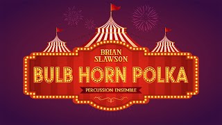 Bulb Horn Polka (Brian Slawson) – Percussion Ensemble