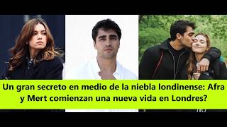 Un Gran Secreto En Medio De La Niebla Londinense Afra Y Mert Comienzan Una Nueva Vida En Londres?