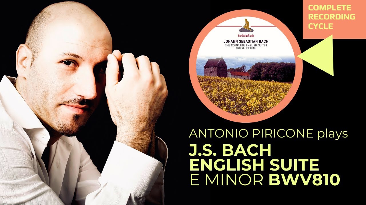 Bach’s English Suites: Why They Matter – Antonio Piricone plays Suite No. 5 in E minor BWV 810