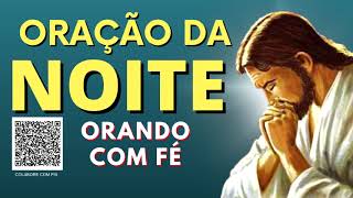 ORAÇÃO DA NOITE = ORANDO COM FÉ