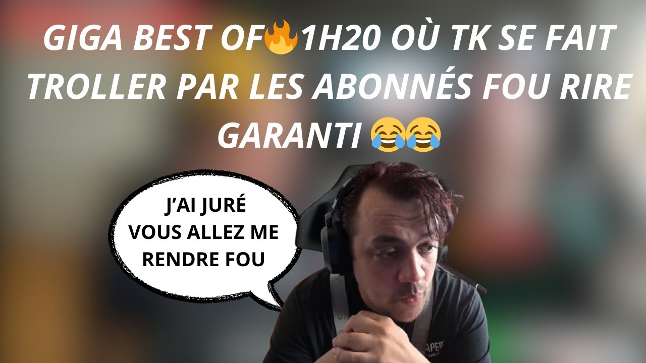 GIGA BEST OF🔥1H20 OÙ TK SE FAIT TROLLER PAR LES ABONNÉS FOU RIRE GARANTI 😂😂#5
