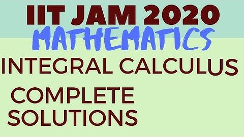 IIT JAM 2020 | INTEGRAL CALCULUS COMPLETE SOLUTION