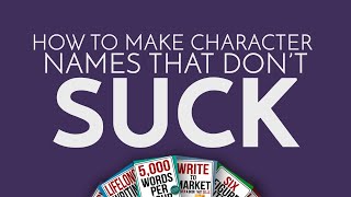 Worldbuilding #5- How to Make Character Names That Don't Suck