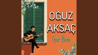 Gör Beni - Oğuz Aksaç