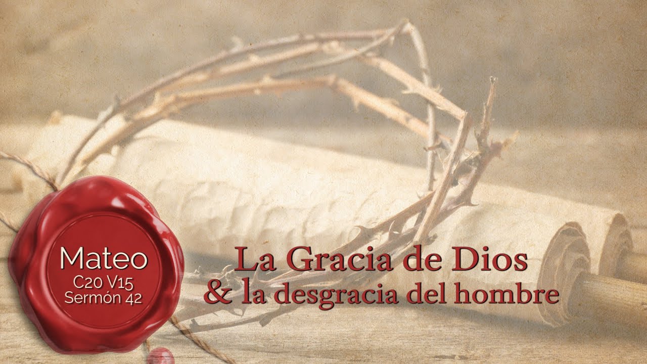 La Gracia de Dios y la desgracia del hombre - YouTube