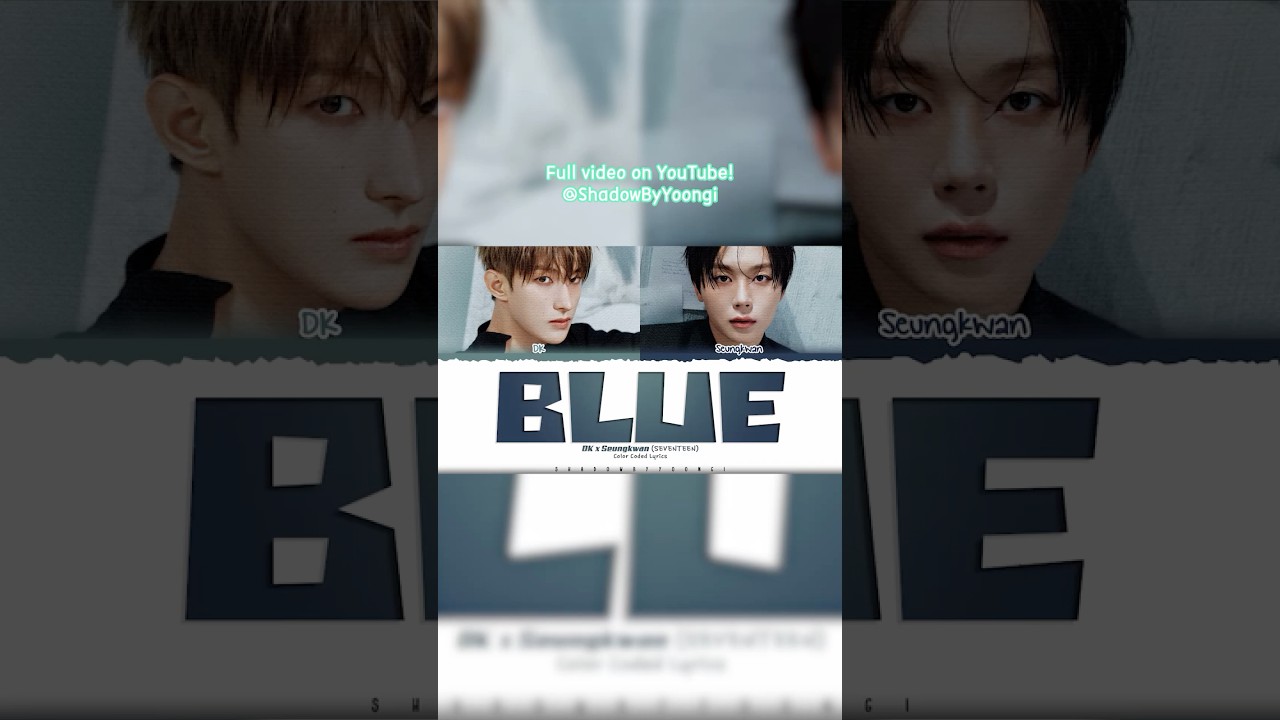 DK X Seungkwan (SEVENTEEN) 'Blue' Lyrics (도겸X승관 Blue 가사