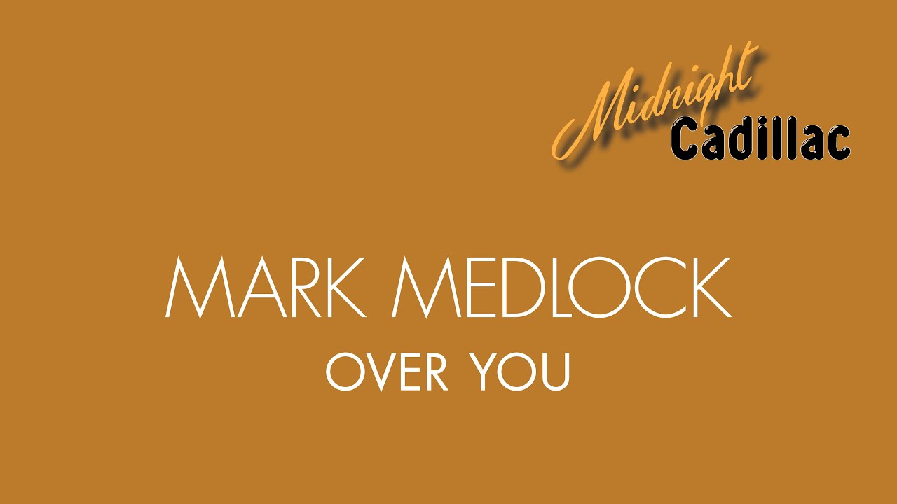 Watch MARK MEDLOCK Over You on YouTube Watch MARK MEDLOCK Over You on YouTube