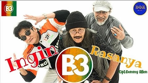 Ingin Rasanya  - B3 ( Dommy Allen,Gress Gesang , Tato Singo ) Karya : Dommy Allen.