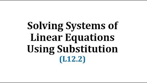 Solving Systems of Linear Equations Using Substitution (L12.2)