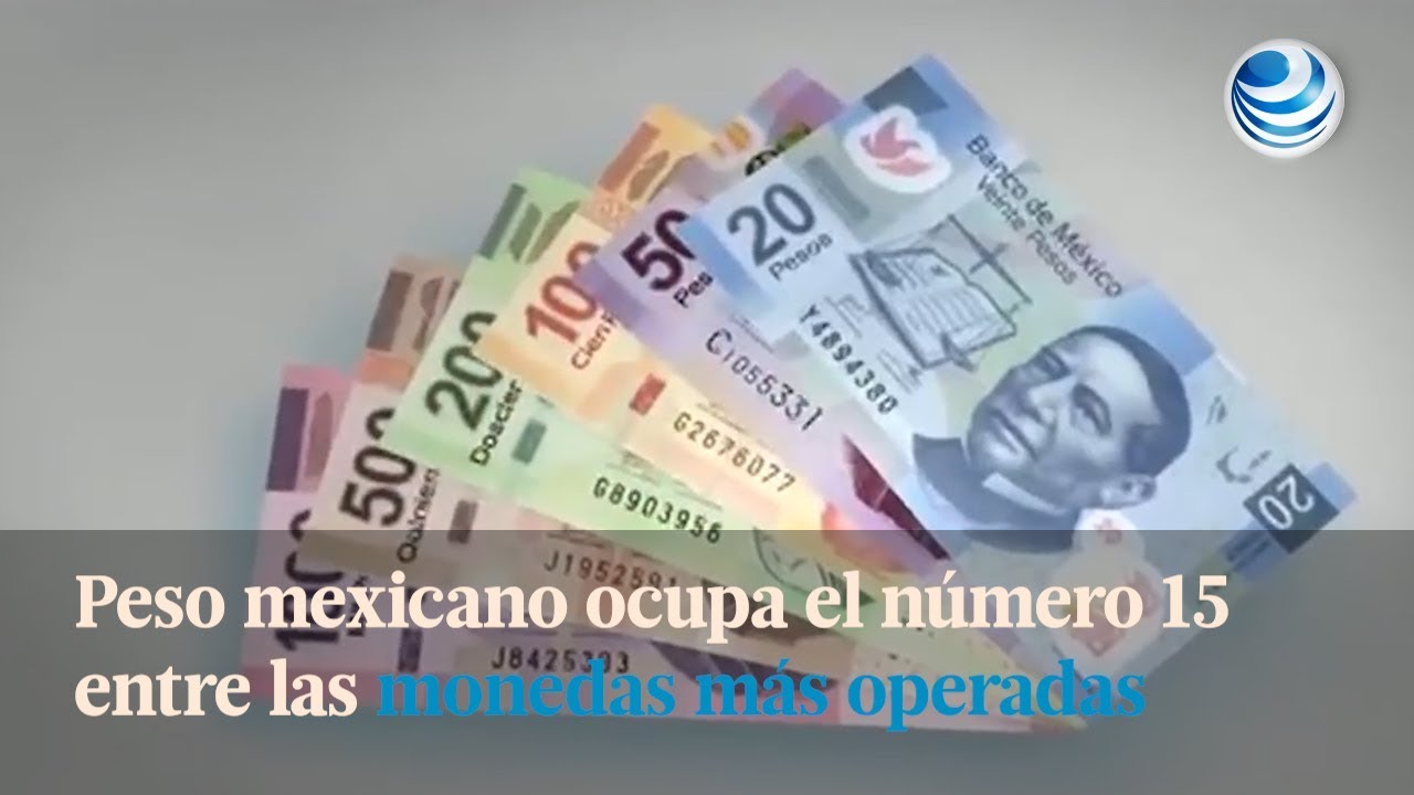 Peso mexicano ocupa el número 15 entre las monedas más operadas