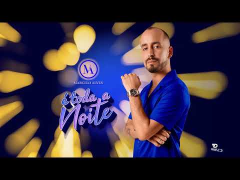 Marcelo Alves - É Toda a Noite (Audio Oficial)