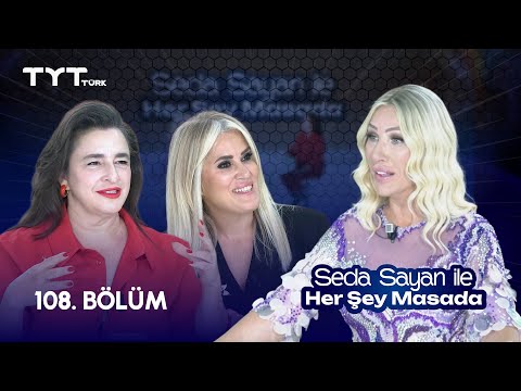 Seda Sayan ile Her Şey Masada | 108. Bölüm • Esra Dermancıoğlu, Canan Bektaş