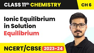 lonic Equilibrium in Solution - Equilibrium | Class 11 Chemistry Chapter 6 | NCERT/CBSE