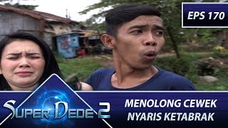 Dede Menolong Cewek Yang Nyaris Ketabrak Motor - Super Dede Season 2 Eps 170 Part 1
