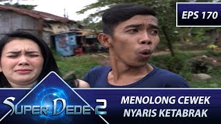 Dede Menolong Cewek Yang Nyaris Ketabrak Motor -  Super Dede Season 2 Eps 170 Part 1