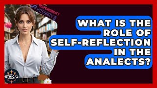 What Is The Role Of Self-reflection In The Analects? - The Ethical Compass