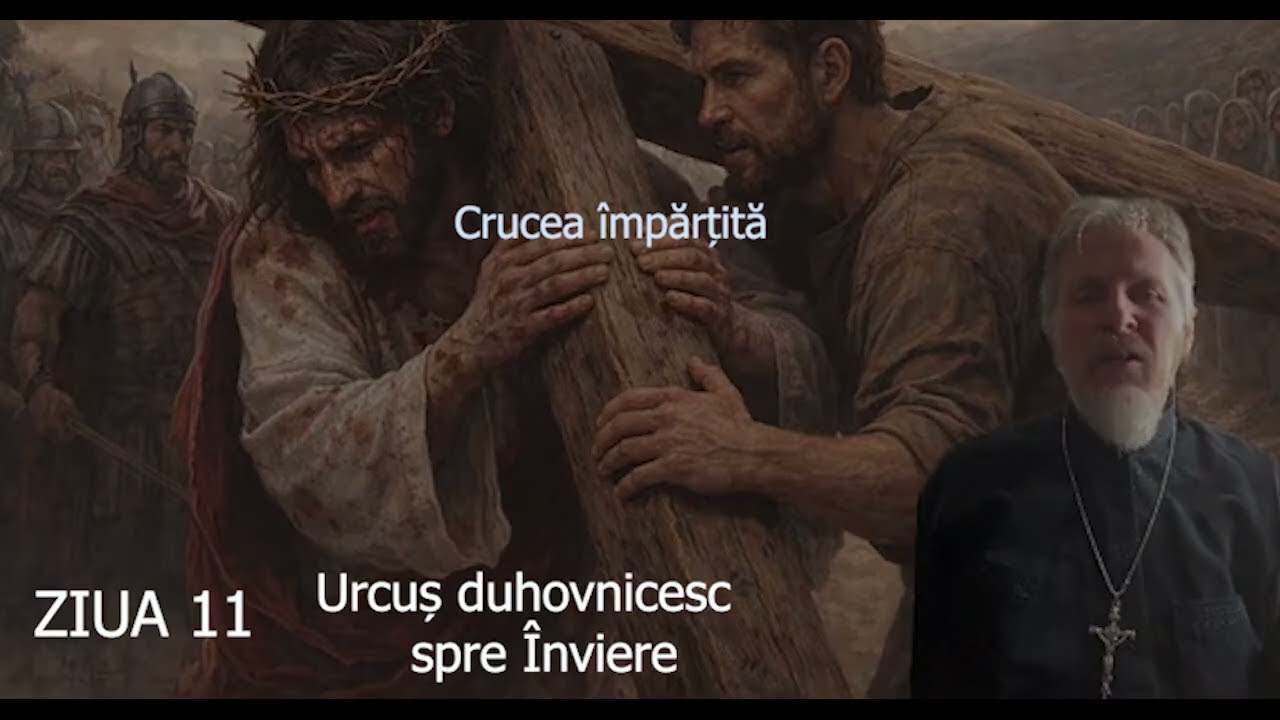 Postul Mare - Ziua 11 - Urcus duhovnicesc spre Inviere - slujitor Dani