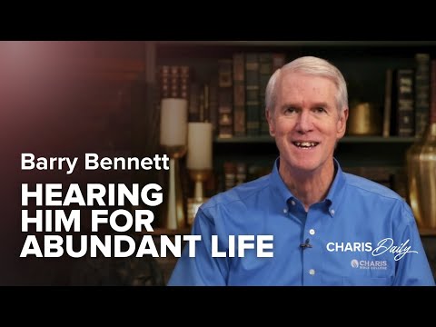 Hearing Him for Abundant Life - Barry Bennett - Charis Daily - Season 10 Ep. 9