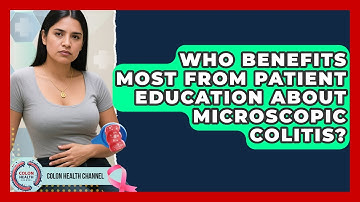 Who Benefits Most From Patient Education About Microscopic Colitis? | Colon Health Channel