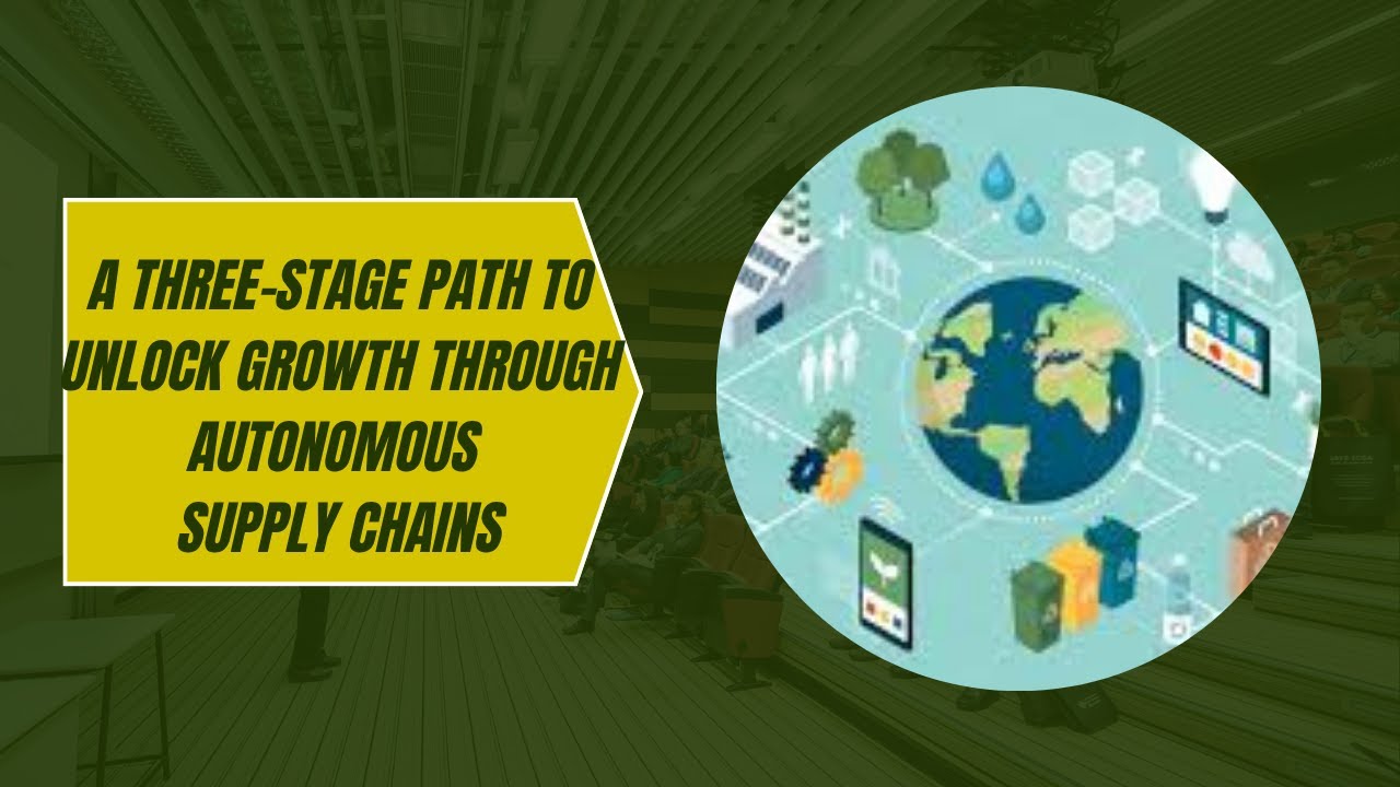 A Three-Stage Path to Unlock Growth Through Autonomous Supply Chains ...