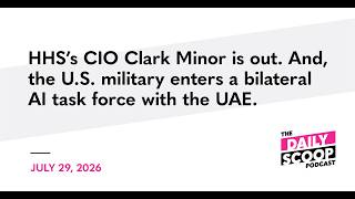 HHS’s CIO Clark Minor is out. And, the U.S. military enters a bilateral AI task force with the UAE