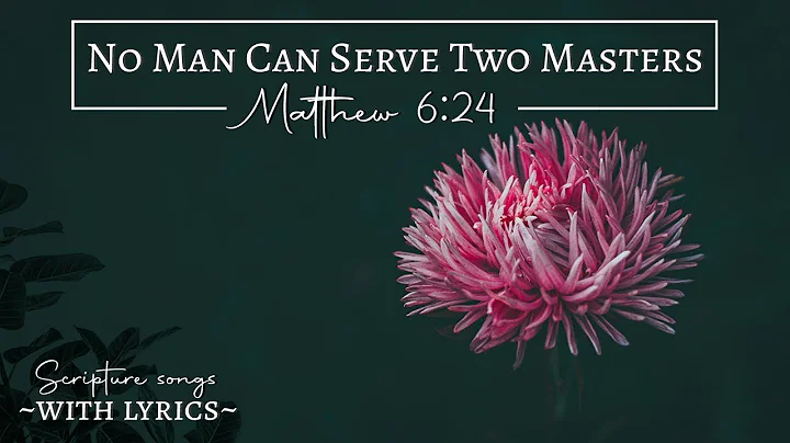 Matthew 6:24 (KJV) No Man Can Serve Two Masters | Scripture Songs with lyrics