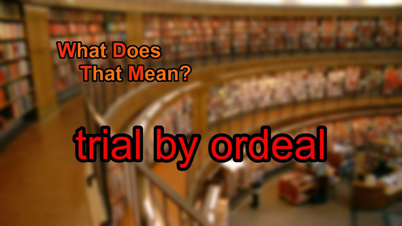 What Does Trial By Ordeal Mean YouTube what-does-trial-by-ordeal-mean-youtube