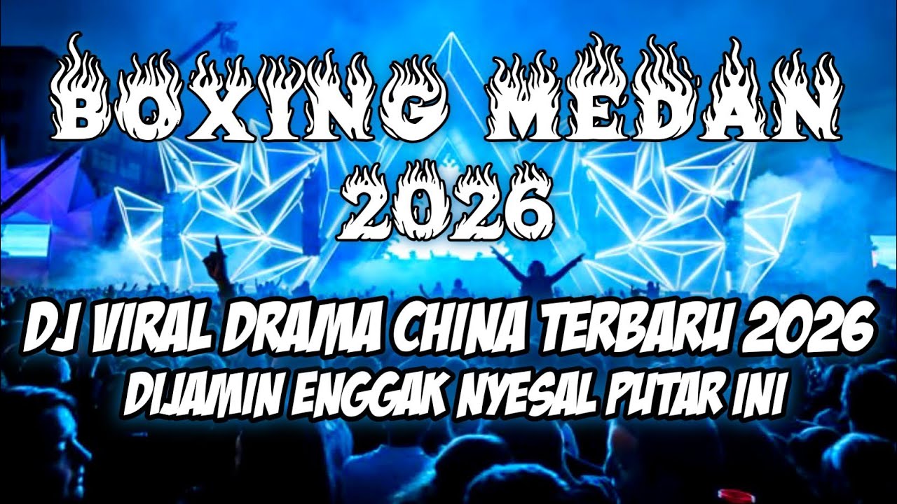 DJ BOXING MEDAN 2026 !!! DJ VIRAL DRAMA CHINA TERBARU | FULL BASS NONSTOP GADAK OBAT POKOKNYA