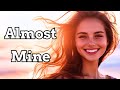 Uplifting Song About Hopeful Love From Afar - Almost Mine