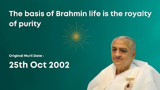 25 Oct 2002 | P1| The basis of Brahmin life is the royalty of purity