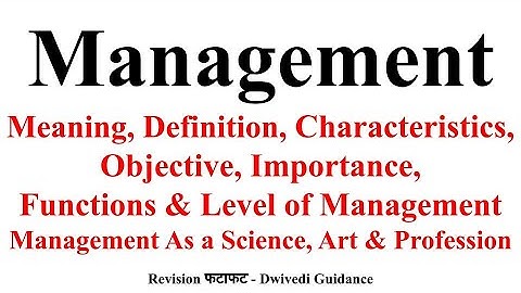 Management : Meaning, Definition, Characteristics, Objective, Importance of Management, Principles