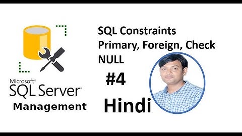 SQL Server Management Studio Tutorial in Hindi |  Day-4 | Constraints - Primary Key, Foreign Key