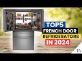 Top 5 French Door Refrigerators in 2024: Best Fridges Recommended by EXPERTS