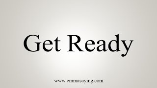 How To Say Get Ready