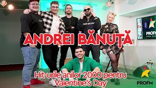 ANDREI BĂNUȚĂ - Hit-urile anilor 2000 pentruValentine’s Day  la #searadupa7 cu FERE