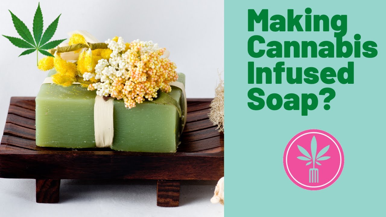 Making Cannabis Infused Soap? YouTube