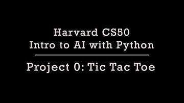 Project 0: Tic Tac Toe, CS50 - Intro to AI with Python
