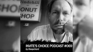 Invite&#39;s Choice Podcast 069 - Deepchord