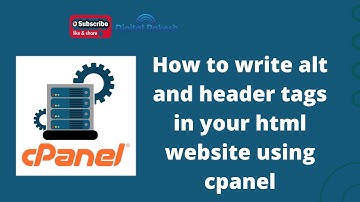 How to write alt and header tags in your html website using cpanel | Digital Rakesh