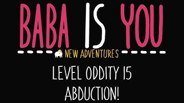 Baba is You - New Adventures - Level Oddity 15 - Abduction! - Solution