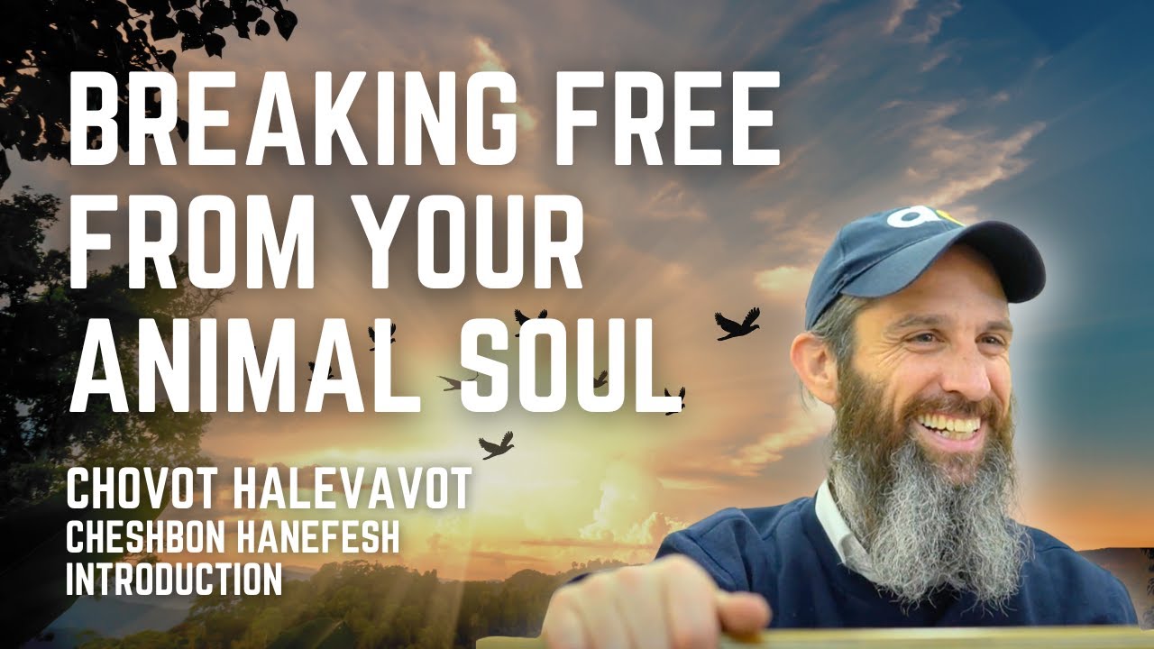 Breaking Free From Your Animal Soul - Chovot Halevavot: Cheshbon Hanefesh - Introduction